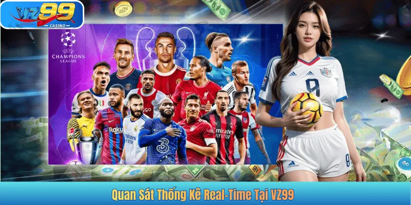 Quan Sát Thống Kê Real-Time Tại VZ99