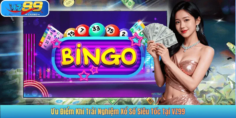 Ưu Điểm Khi Trải Nghiệm Xổ Số Siêu Tốc Tại VZ99