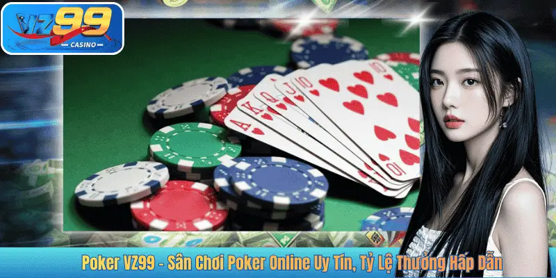 Poker VZ99 - Sân Chơi Poker Online Uy Tín, Tỷ Lệ Thưởng Hấp Dẫn
