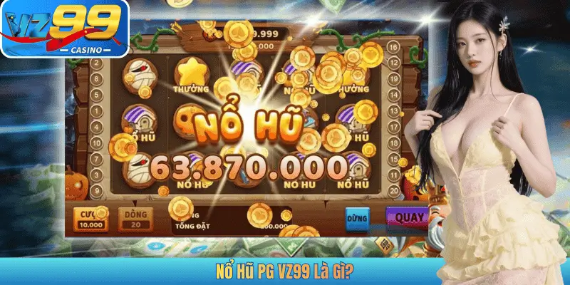 Nổ Hũ PG VZ99 Là Gì?